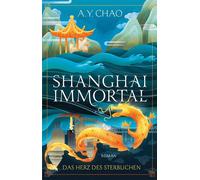 Shanghai Immortal. Das Herz des Sterblichen Roman | Nr 1-Sunday-Times-Bestseller-Romantasy: Hölle trifft auf sündiges Shanghai - A.Y. Chao - Bramble eBook - ebook (ePub) - Livre