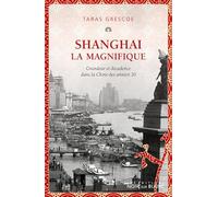 Shanghai la magnifique: Grandeur et décadence dans la Chine des années 30