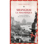 Shanghai la Magnifique Grandeur et décadence dans la Chine des années 30 - Taras Grescoe - Noir Sur Blanc - broché - Roman