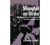 Shanghai on Strike: The Politics of Chinese Labor