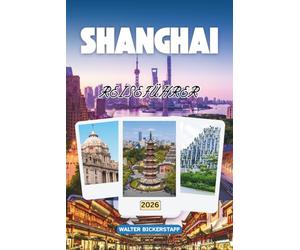 SHANGHAI REISEFÜHRER 2026: Neon-Skylines, versteckte Gassen und Dumpling-Pfade - Entdecken Sie China durch seine Kultur, Küche, geheime Ecken und das lokale Leben