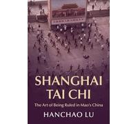 Shanghai Tai Chi: The Art of Being Ruled in Mao's China