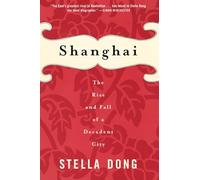 Shanghai: The Rise and Fall of a Decadent City - A Captivating History of the Dazzling Modern-Day Babylon Before Mao's Revolution