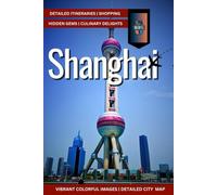 SHANGHAI TRAVEL GUIDE 2024: Discover the Best Attractions, Hidden Gems, Culinary Delights, and Cultural Experiences in China’s Most Dynamic City
