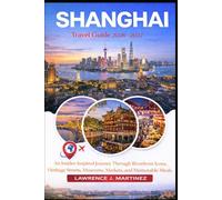 Shanghai Travel Guide 2026-2027: An Insider-Inspired Journey Through Riverfront Icons, Heritage Streets, Museums, Markets, and Memorable Meals