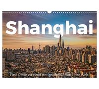 Shanghai - Un voyage vers l'une des plus grandes villes du monde (calendrier mural 2026 DIN A3 paysage) calendrier mensuel CALVENDO