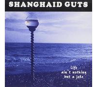 Shanghaid Guts - Life Ain't Nothing But a Joke
