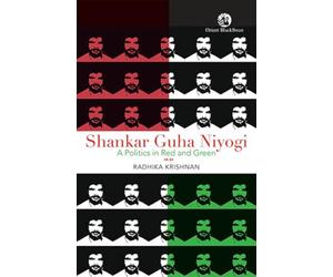 Shankar Guha Niyogi: A Politics in Red and Green