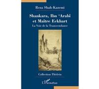Shankara, Ibn 'Arabi et Maître Eckhart – La Voie de la Transcendance – L'Harmattan