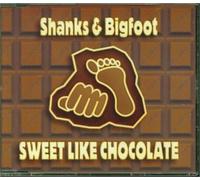 Shanks & Bigfoot - Sweet Like Chocolate