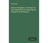Shannon Navigation : First Report of the Commissioners for Improving the Navigation of the Shannon