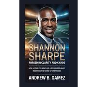 SHANNON SHARPE: Forged in Clarity and Chaos: How a Fearless Mind and a Boundless Heart Redefined the Sound of Greatness