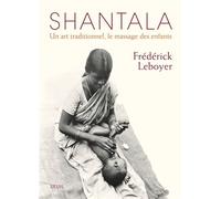 Shantala Un art traditionnel, le massage des enfants - Frédérick Leboyer - Seuil - broché - Guide