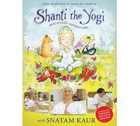 Shanti the Yogi: Mountain Adventure by Snatum Kaur