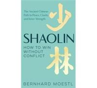 Shaolin How to Win Without Conflict by Bernhard Moestl Bernhard Moestl (Auteur)