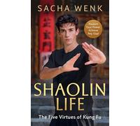 Shaolin Life – Comment les cinq vertus du kung-fu peuvent vous aider à atteindre vos objectifs