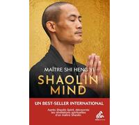 Shaolin Mind: Après Shaolin Spirit, découvrez les révélations spirituelles du grand maître Shaolin.