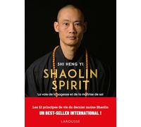 Shaolin Spirit La voie de la sagesse et de la maîtrise de soi - Shi Heng Yi - Larousse - broché - Essai