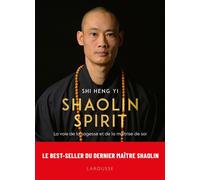 Shaolin Spirit – La voie de la sagesse et de la maîtrise de soi – Larousse