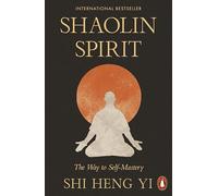 Shaolin Spirit: The Way to Self-Mastery