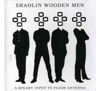 Shaolin Wooden Men - Binary Input to Flesh Antenna [Import]