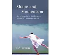 Shape and Momentum: An Insomniac's Guide for a World in Constant Motion