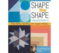 Shape by Shape Collection: Free-Motion Quilting with Angela Walters: 70+ More Designs for Blocks, Backgrounds & Borders (2)