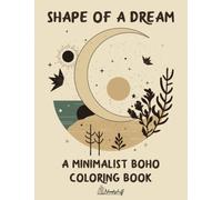 Shape of a Dream: A Minimalist Boho Coloring Book. 45 Relaxing and Large Designs for Stress Relief. A Calming Coloring Book for Adults and Teens.