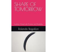 SHAPE OF TOMORROW: Looking Ahead with Promise and Possibility