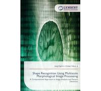 Shape Recognition Using Multiscale Morphological Image Processing: A Computational Approach to Image Analysis and Pattern Detection