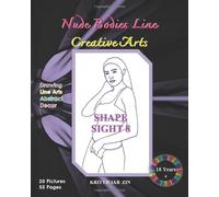 Shape Sight 8: Nude Bodies Line Creative Arts Drawing Practice Book Of Female Body Shape Human Figure Drawing And Coloring Feminine Art Decor Female Body Arts 20 Pictures Quality Printing B&w S