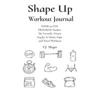 Shape Up Workout Journal: YOUR 90 DAY PROGRESS Tracker: The Versatile Fitness Log for At-Home, Gym and Travel Sessions