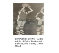 Shaped By Divine Hands: A Life of Faith, Basketball, Service, and Calling