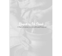 Shaped By His Hands: A Man’s Journey of Growth and Purpose