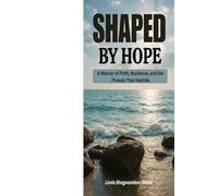 SHAPED BY HOPE: A Memoir of Faith, Resilience, and the Threads That Held Me.