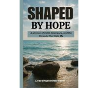 SHAPED BY HOPE: A Memoir of Faith, Resilience, and the Threads That Held Me.