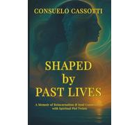 Shaped by Past Lives: A Memoir of Reincarnation & Soul Connections with Spiritual Plot Twists