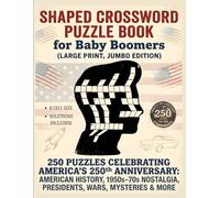 SHAPED CROSSWORD PUZZLE BOOK For Baby Boomers (LARGE PRINT, JUMBO EDITION): 250 Puzzles Celebrating America’s 250th Anniversary: American History, ... Nostalgia, Presidents, Wars, Mysteries & More