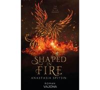 Shaped in Fire The Fury of the Phoenix - Anastasia Spitsin - VAJONA - ebook (ePub) - Livre
