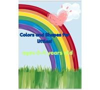 Shapes and Colors for littles!: Ideal for ages 0-4 years old