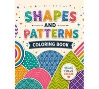 Shapes and Patterns Coloring Book for Adults: Intricate Geometric Designs, Mandalas, Mazes, Celtic Knots and Abstract Art for Relaxation and Stress Relief