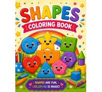 Shapes Coloring Book for Kids and Adults: Fun and Easy Shape Coloring Pages with Circles, Squares, Triangles, Hearts, Stars and More for Creative Learning and Relaxation