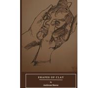 Shapes of Clay: A Collection of Dark, Satirical, and Reflective Poetry from the American Gilded Age