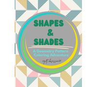 Shapes & Shades: A Geometry Pattern Coloring Adventure: 75 Pages of Relaxing and Creative Fun!