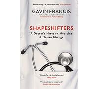 Shapeshifters: A Doctor’s Notes on Medicine & Human Change