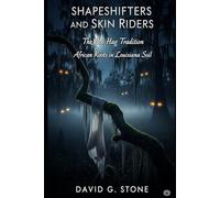Shapeshifters and Skin Riders: The Boo Hag Tradition: African Roots in Louisiana Soil