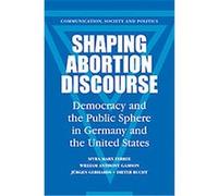 Shaping Abortion Discourse, Communication, Society and Politics Dieter Rucht, Juergen Gerhards, William A. Gamson (Auteur)