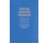 Shaping Abortion Discourse, Communication, Society and Politics Dieter Rucht, Juergen Gerhards, William A. Gamson (Auteur)