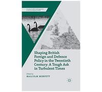 Shaping British Foreign And Defence Policy In The Twentieth Century