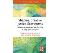 Shaping Creative Justice Ecosystems: Collective Action Case Studies in Arts and Culture